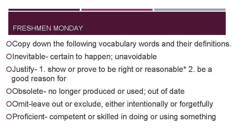 FRESHMEN MONDAY Copy down the following vocabulary words and their definitions. Inevitable- certain to