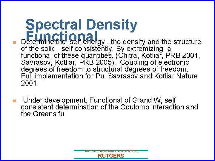 n n Spectral Density Functional Determine the self energy , the density and the