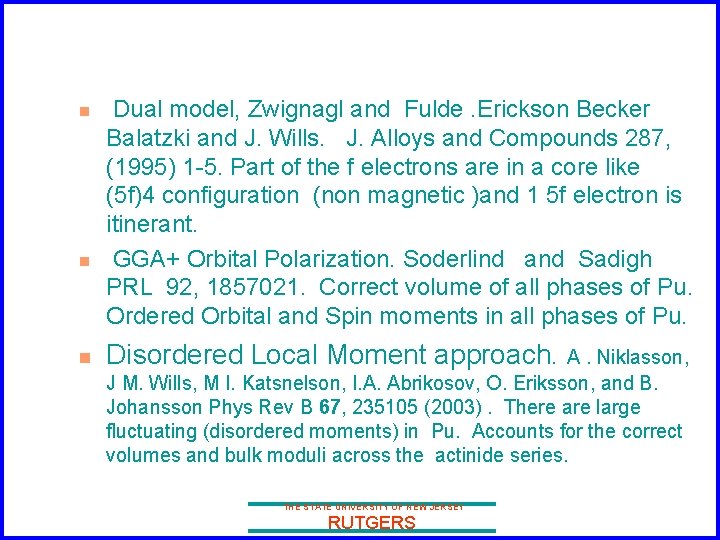 n n n Dual model, Zwignagl and Fulde. Erickson Becker Balatzki and J. Wills.