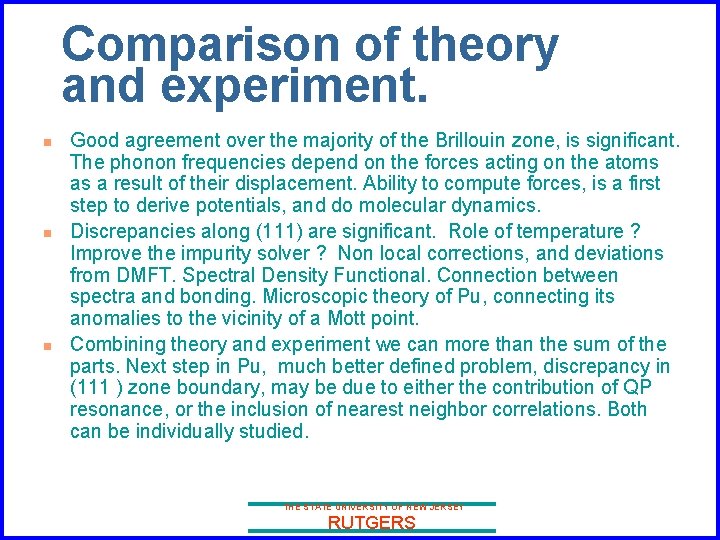 Comparison of theory and experiment. n n n Good agreement over the majority of