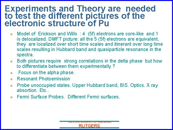 Experiments and Theory are needed to test the different pictures of the electronic structure