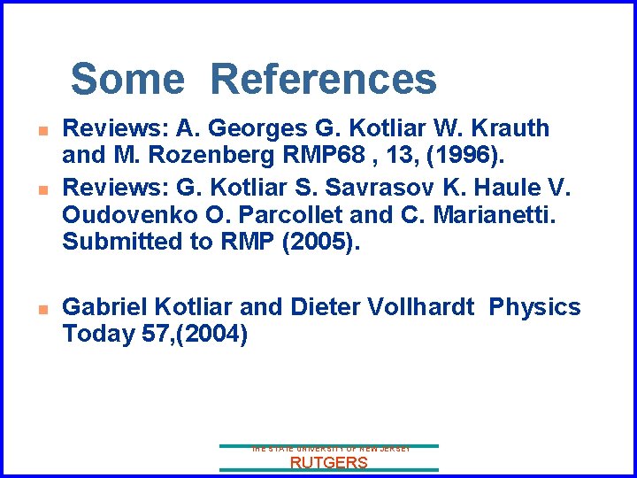 Some References n n n Reviews: A. Georges G. Kotliar W. Krauth and M.