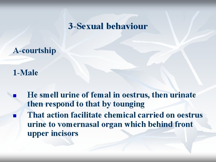 3 -Sexual behaviour A-courtship 1 -Male n n He smell urine of femal in
