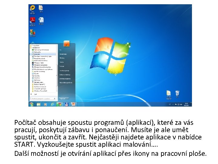 Počítač obsahuje spoustu programů (aplikací), které za vás pracují, poskytují zábavu i ponaučení. Musíte