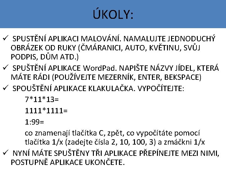 ÚKOLY: ü SPUSTĚNÍ APLIKACI MALOVÁNÍ. NAMALUJTE JEDNODUCHÝ OBRÁZEK OD RUKY (ČMÁRANICI, AUTO, KVĚTINU, SVŮJ