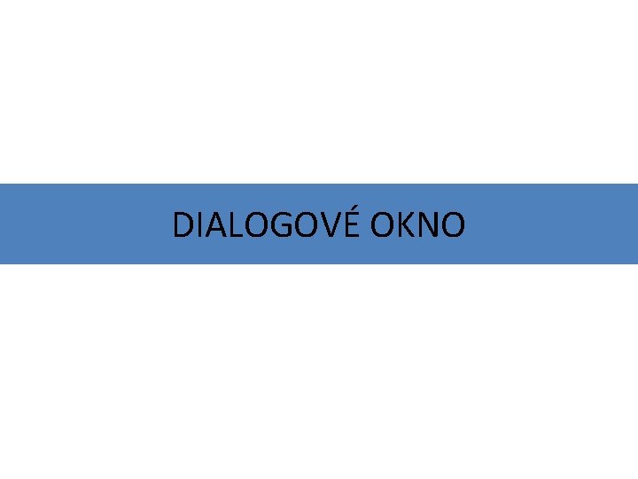 DIALOGOVÉ OKNO 