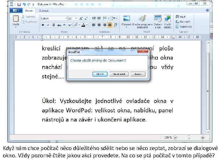 Když nám chce počítač něco důležitého sdělit nebo se něco zeptat, zobrazí se dialogové