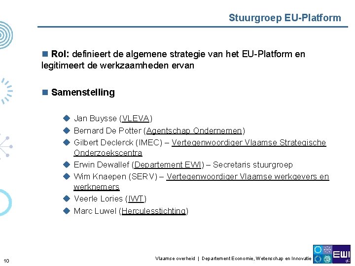 Stuurgroep EU-Platform n Rol: definieert de algemene strategie van het EU-Platform en legitimeert de