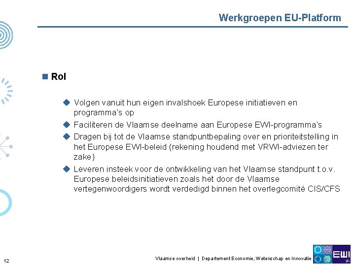 Werkgroepen EU-Platform n Rol u Volgen vanuit hun eigen invalshoek Europese initiatieven en programma’s