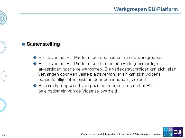 Werkgroepen EU-Platform n Samenstelling u Elk lid van het EU-Platform kan deelnemen aan de