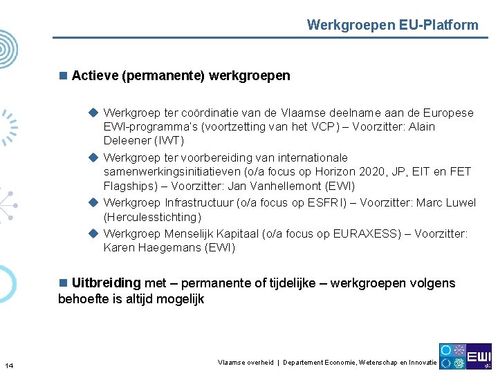 Werkgroepen EU-Platform n Actieve (permanente) werkgroepen u Werkgroep ter coördinatie van de Vlaamse deelname