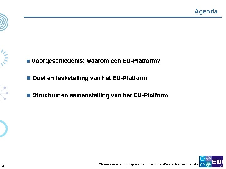 Agenda n Voorgeschiedenis: waarom een EU-Platform? n Doel en taakstelling van het EU-Platform n