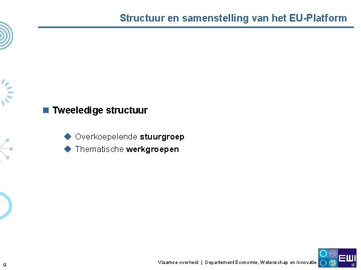 Structuur en samenstelling van het EU-Platform n Tweeledige structuur u Overkoepelende stuurgroep u Thematische