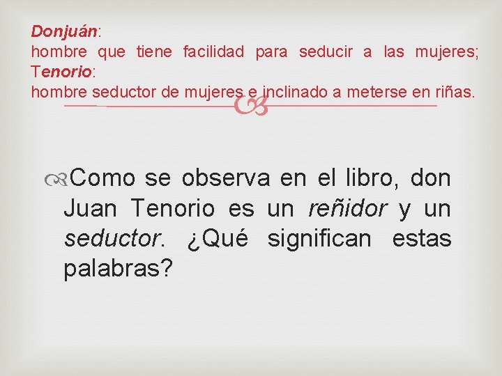 Donjuán: hombre que tiene facilidad para seducir a las mujeres; Tenorio: hombre seductor de