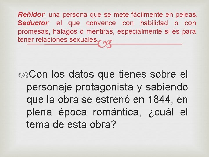 Reñidor: una persona que se mete fácilmente en peleas. Seductor: el que convence con