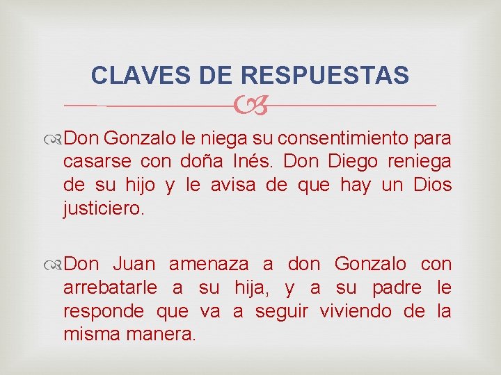 CLAVES DE RESPUESTAS Don Gonzalo le niega su consentimiento para casarse con doña Inés.