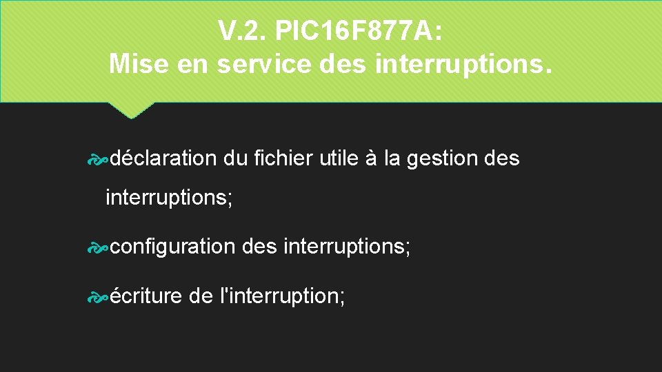 V. 2. PIC 16 F 877 A: Mise en service des interruptions. déclaration du
