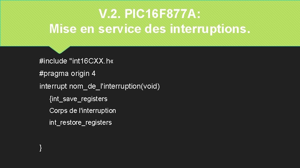 V. 2. PIC 16 F 877 A: Mise en service des interruptions. #include "int