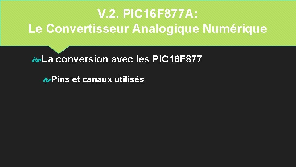 V. 2. PIC 16 F 877 A: Le Convertisseur Analogique Numérique La conversion avec
