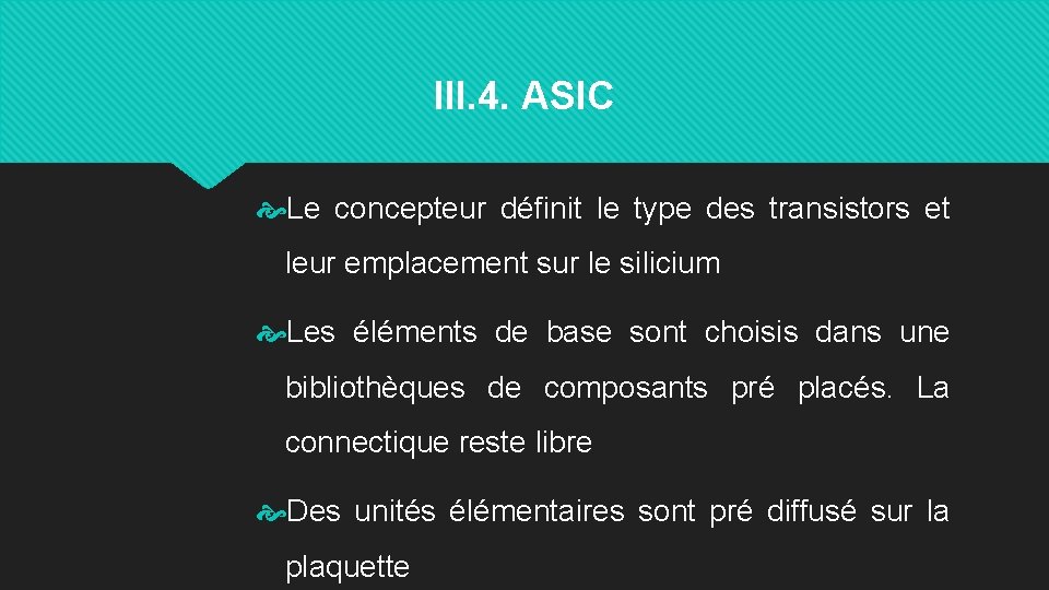 III. 4. ASIC Le concepteur définit le type des transistors et leur emplacement sur