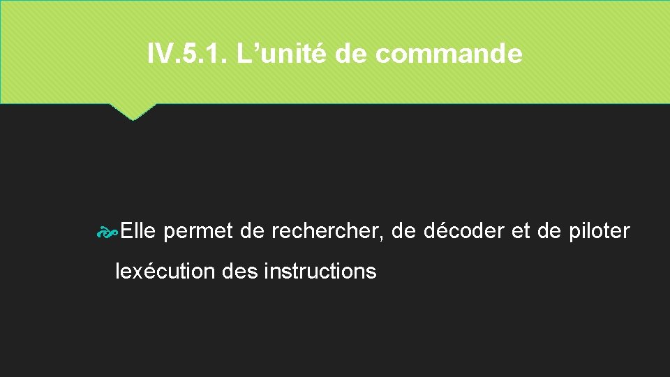 IV. 5. 1. L’unité de commande Elle permet de recher, de décoder et de