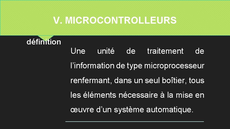 V. MICROCONTROLLEURS définition Une unité de traitement de l’information de type microprocesseur renfermant, dans