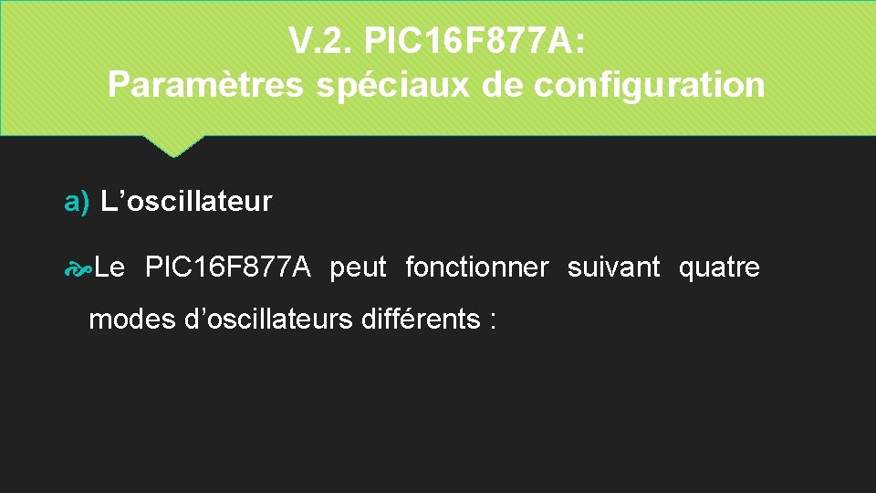 V. 2. PIC 16 F 877 A: Paramètres spéciaux de configuration a) L’oscillateur Le