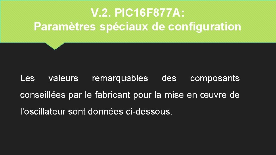 V. 2. PIC 16 F 877 A: Paramètres spéciaux de configuration Les valeurs remarquables