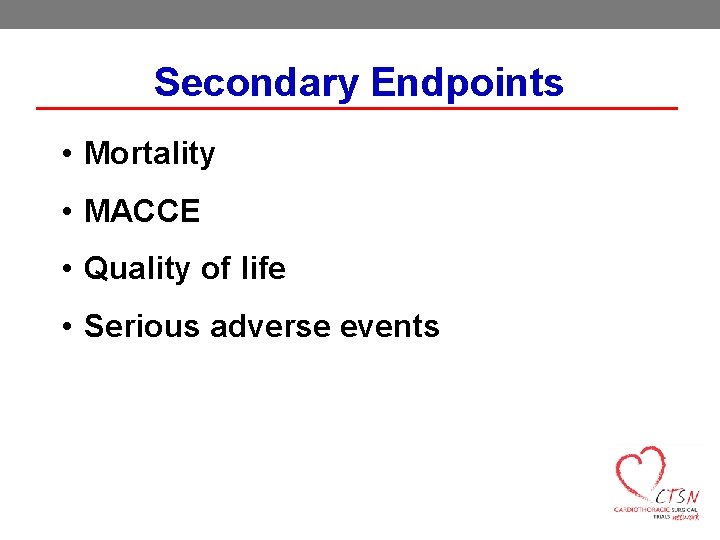 Secondary Endpoints • Mortality • MACCE • Quality of life • Serious adverse events