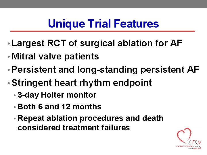 Unique Trial Features • Largest RCT of surgical ablation for AF • Mitral valve