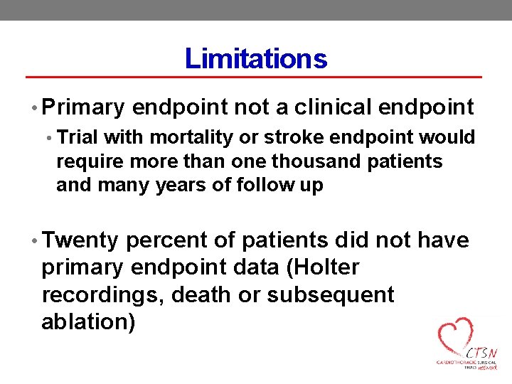 Limitations • Primary endpoint not a clinical endpoint • Trial with mortality or stroke