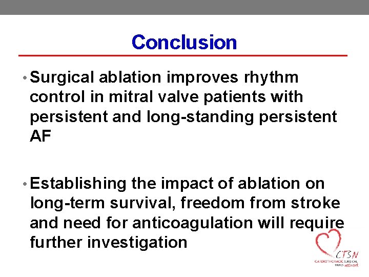 Conclusion • Surgical ablation improves rhythm control in mitral valve patients with persistent and