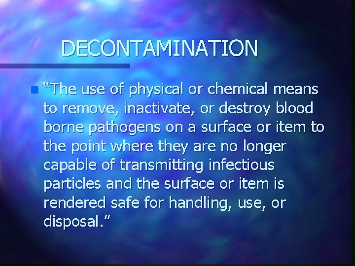 DECONTAMINATION n “The use of physical or chemical means to remove, inactivate, or destroy