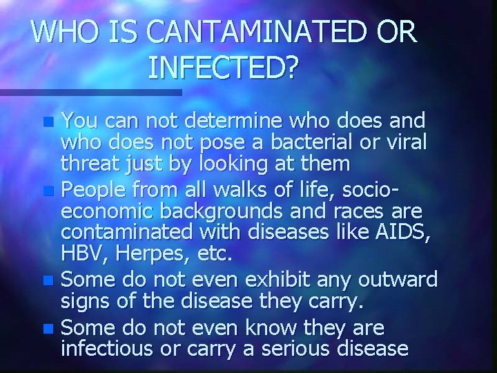 WHO IS CANTAMINATED OR INFECTED? You can not determine who does and who does