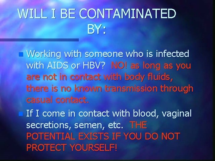 WILL I BE CONTAMINATED BY: Working with someone who is infected with AIDS or