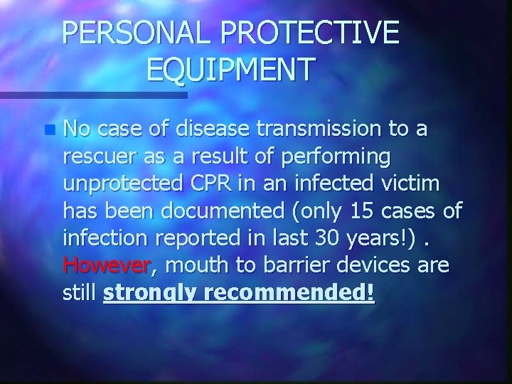 PERSONAL PROTECTIVE EQUIPMENT n No case of disease transmission to a rescuer as a