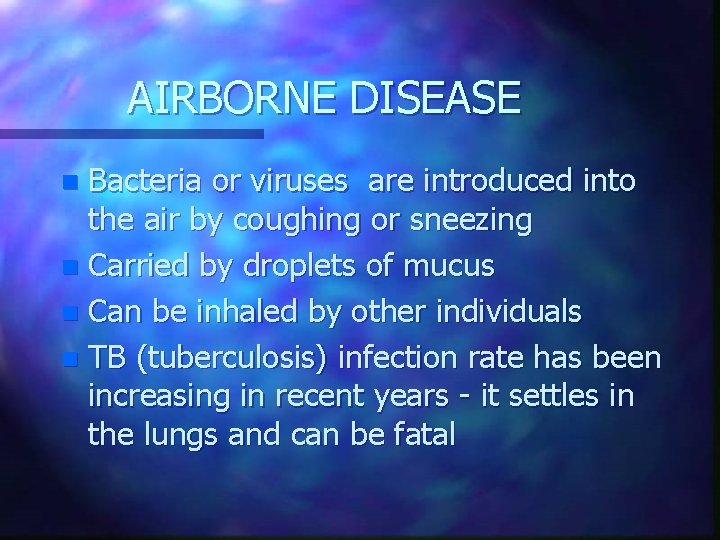 AIRBORNE DISEASE Bacteria or viruses are introduced into the air by coughing or sneezing