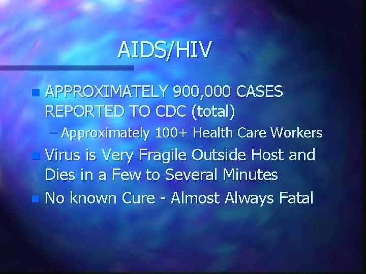 AIDS/HIV n APPROXIMATELY 900, 000 CASES REPORTED TO CDC (total) – Approximately 100+ Health