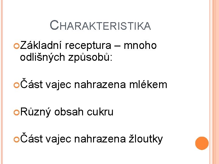 CHARAKTERISTIKA Základní receptura – mnoho odlišných způsobů: Část vajec nahrazena mlékem Různý Část obsah