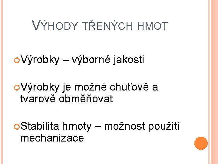 VÝHODY TŘENÝCH HMOT Výrobky – výborné jakosti Výrobky je možné chuťově a tvarově obměňovat