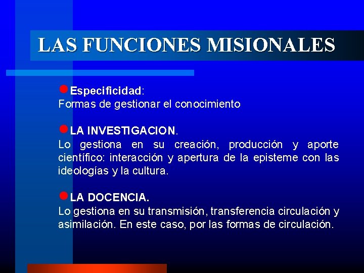 LAS FUNCIONES MISIONALES n. Especificidad: Formas de gestionar el conocimiento n. LA INVESTIGACION. Lo