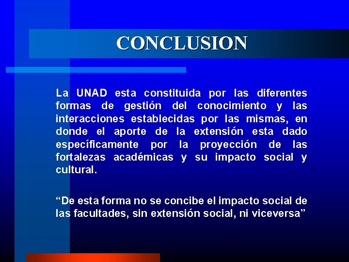 CONCLUSION La UNAD esta constituida por las diferentes formas de gestión del conocimiento y