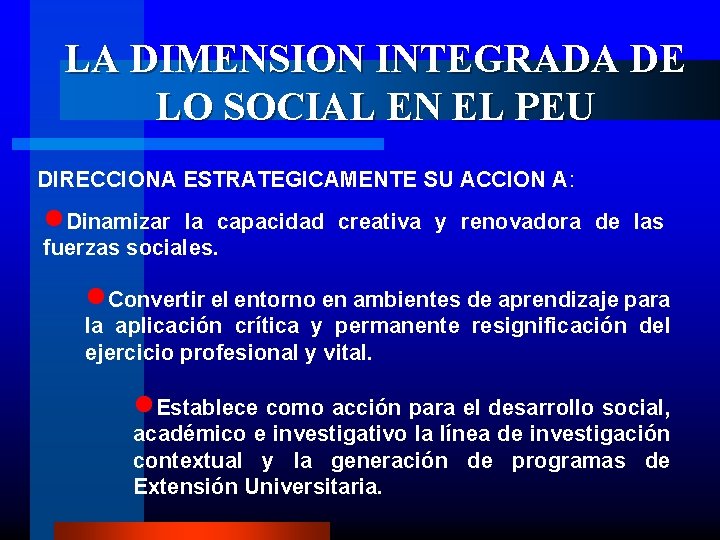 LA DIMENSION INTEGRADA DE LO SOCIAL EN EL PEU DIRECCIONA ESTRATEGICAMENTE SU ACCION A: