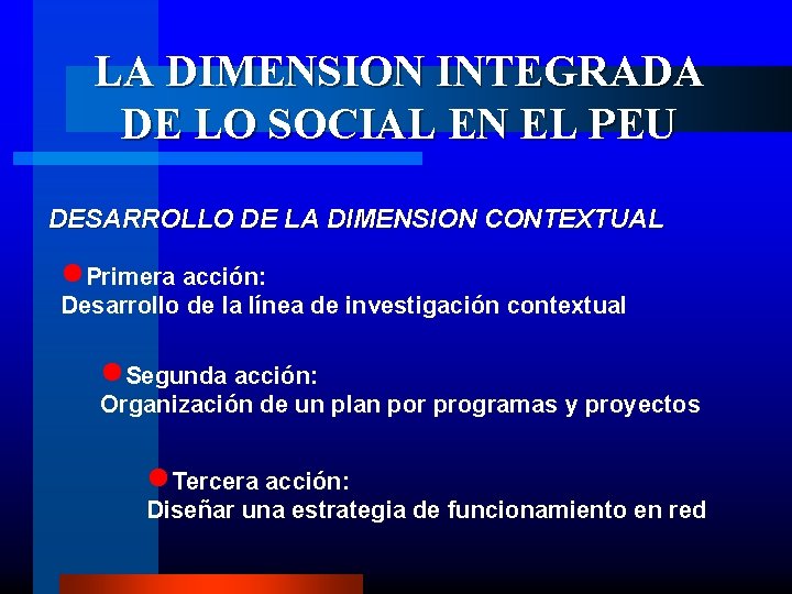 LA DIMENSION INTEGRADA DE LO SOCIAL EN EL PEU DESARROLLO DE LA DIMENSION CONTEXTUAL