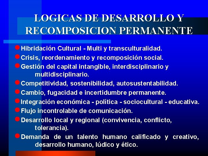 LOGICAS DE DESARROLLO Y RECOMPOSICION PERMANENTE n. Hibridación Cultural - Multi y transculturalidad. n.