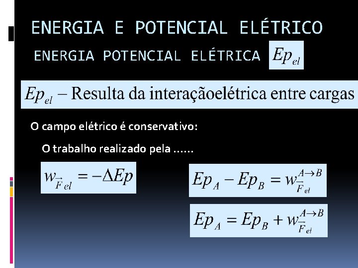 ENERGIA E POTENCIAL ELÉTRICO ENERGIA POTENCIAL ELÉTRICA O campo elétrico é conservativo: O trabalho