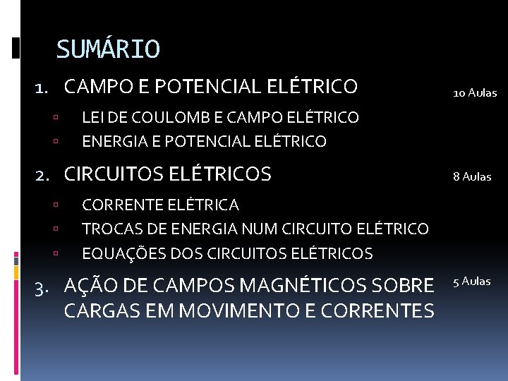 SUMÁRIO 1. CAMPO E POTENCIAL ELÉTRICO LEI DE COULOMB E CAMPO ELÉTRICO ENERGIA E