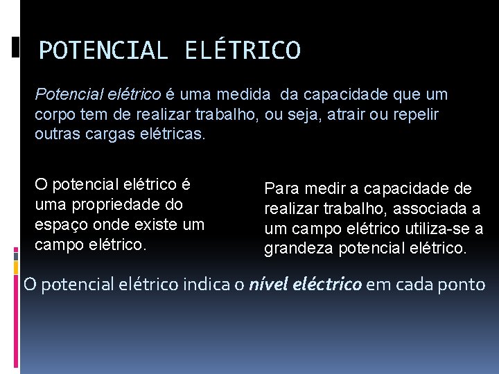 POTENCIAL ELÉTRICO Potencial elétrico é uma medida da capacidade que um corpo tem de