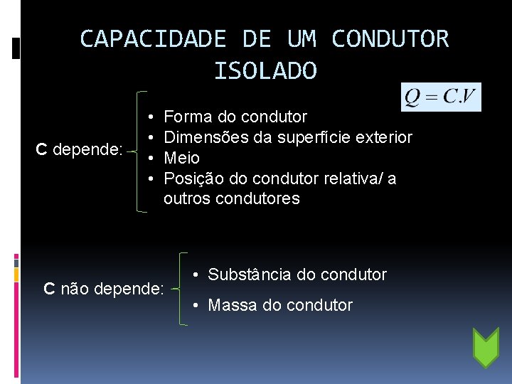 CAPACIDADE DE UM CONDUTOR ISOLADO q C depende: • • Forma do condutor Dimensões