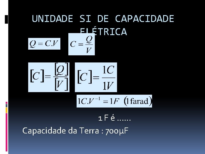 UNIDADE SI DE CAPACIDADE ELÉTRICA q 1 F é …… Capacidade da Terra :